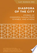 Diaspora of the city stories of cosmopolitanism from Istanbul and Athens /