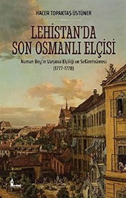 Lehistanda son Osmanlı elçisi : Numan Beyin Varşova Elçiliği ve Sefâretnâmesi (1777-1778) /