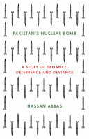 Pakistan's nuclear bomb : a story of defiance, deterrence and deviance /