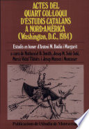 Actes del Quart Col�loqui dEstudis Catalans a Nord-Am�erica, Washington, D.C., 1984 : estudis en honor dAntoni M. Badia i Margarit /