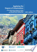 Applying the Degree of Urbanisation: A Methodological Manual to Define Cities, Towns and Rural Areas for International Comparisons /