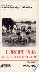 Europe 1946 : entre le deuil et l'espoir : [actes du colloque international] /