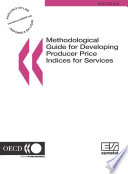 Eurostat-OECD Methodological Guide for Developing Producer Price Indices for Services /