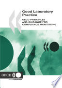 Good Laboratory Practice : OECD Principles and Guidance for Compliance Monitoring /