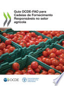 Guia OCDE-FAO para Cadeias de Fornecimento Responsáveis no setor agrícola /