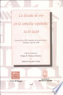 La D�ecada de oro de la comedia espa�nola : 1630-1640 : actas de las XIX Jornadas de teatro cl�asico, Almagro, 9, 10 y 11 de julio /