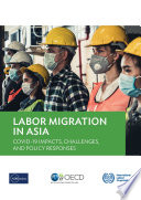 Labor Migration in Asia Covid-19 Impacts, Challenges, and Policy Responses /