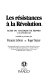 Les R�esistances �a la R�evolution : actes du Colloque de Rennes (17-21 septembre 1985) /