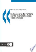 Mesurer la mondialisation : Indicateurs de l'OCDE sur la mondialisation économique 2005 /