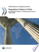 Regulatory Policy in Chile : Government Capacity to Ensure High-Quality Regulation /