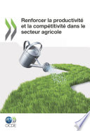 Renforcer la productivité et la compétitivité dans le secteur agricole /