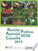 Revisión de Políticas Agrícolas de la OCDE: Colombia 2015 /