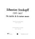 Sébastien Stoskopff, 1597-1657 : un maître de la nature morte : exposition /