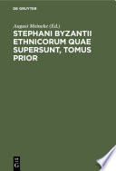 Stephani Byzantii Ethnicorum quae supersunt, Tomus Prior /