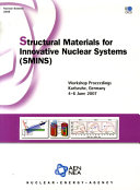 Structural Materials for Innovative Nuclear Systems (SMINS) : Workshop Proceedings - Karlsruhe, Germany 4-6 June 2007 /