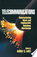 Telecommunications : Restructuring Work and Employment Relations Worldwide /