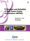 Utilisation and Reliability of High Power Proton Accelerators Workshop Proceedings, Mol, Belgium, 6-9 May 2007 /