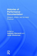 Histories of performance documentation : museum, artistic, and scholarly practices /