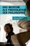 Das Museum als Provokation der Philosophie : Beiträge zu einer aktuellen Debatte /