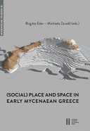 (Social) place and space in early Mycenaean Greece : international discussions in Mycenaean archaeology, October 5-8, 2016, Athens /