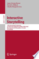 Interactive Storytelling : 13th International Conference on Interactive Digital Storytelling, ICIDS 2020, Bournemouth, UK, November 3-6, 2020, Proceedings /