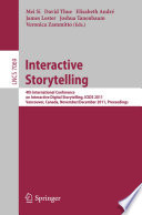 Interactive Storytelling : 4th International Conference on Interactive Digital Storytelling, ICIDS 2011, Vancouver, Canada, November 28-1 December, 2011, Proceedings /