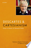 Descartes and Cartesianism : essays in honour of Desmond Clarke /