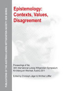 Epistemology : contexts, values, disagreement : proceedings of the 34th International Ludwig Wittgenstein symposium in Kirchberg, 2011 /