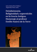 Deisidaimonía : religiosidad y superstición en la Grecia antigua : homenaje al profesor Emilio Suárez de la Torre /