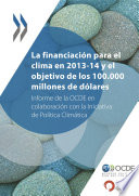 La financiaci��n para el clima en 2013-14 y el objetivo de los 100.000 millones de d��lares informe de la OCDE en colaboraci��n con la iniciativa de pol��tica clim��tica /