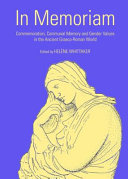 In memoriam : commemoration, communal memory and gender values in the Ancient Graeco-Roman world /