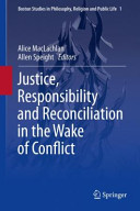 Justice, responsibility and reconciliation in the wake of conflict /