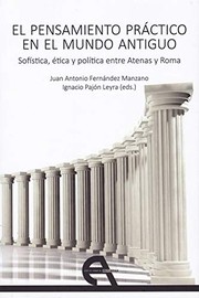 El pensamiento práctico en el mundo antiguo : sofística, ética y política entre Atenas y Roma /