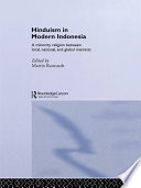 Hinduism in modern Indonesia : between local, national, and global interests /