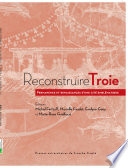 Reconstruire Troie : permanence et renaissances d'une cité emblématique /
