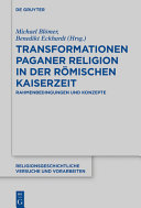 Transformationen paganer Religion in der Kaiserzeit : Rahmenbedingungen und Konzepte /