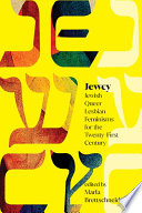 Jewcy : Jewish queer lesbian feminisms for the twenty-first century /