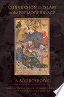 Conversion to Islam in the premodern age : a sourcebook /