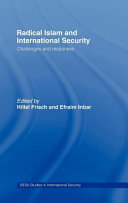 Radical Islam and international security : challenges and responses /