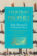 A portrait of the prophet = ash-Shamāʻil al-Muḥammadiyya /