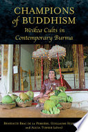 Champions of Buddhism : Weikza cults in contemporary Burma /