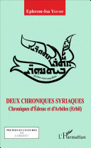 Deux chroniques syriaques : chroniques d'Edesse et d'Arbèles (Erbil) /