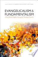 Evangelicalism & fundamentalism : in the United Kingdom during the twentieth century /