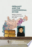 Germany and the confessional divide : religious tensions and political culture, 1871-1989 /