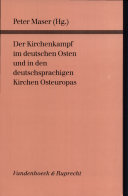 Der Kirchenkampf im deutschen Osten und in den deutschsprachigen Kirchen Osteuropas /