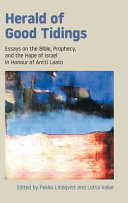 Herald of good tidings : essays on the Bible, prophecy and the hope of Israel in honour of Antti Laato /