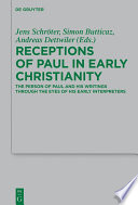 Receptions of Paul in Early Christianity : The Person of Paul and His Writings Through the Eyes of His Early Interpreters /