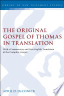 The original Gospel of Thomas in translation : with a commentary and new English translation of the complete Gospel /