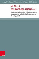 If Christ has not been raised... : studies on the reception of the resurrection stories and the belief in the resurrection in the early church /