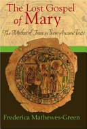 The lost Gospel of Mary : the Mother of Jesus in three ancient texts /
